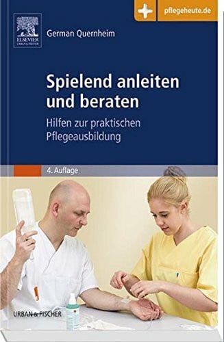 Quernheim, German Spielend anleiten und beraten: Hilfen zur praktischen Pflegeausbildung - mit www.pflegeheute.de-Zugang: Hilfen zur praktischen Pflegeausbildung. Mit ... im Buch. mit www.pflegeheute.de-Zugang