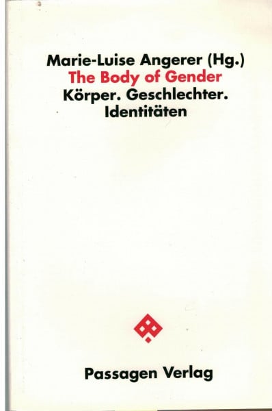 Marie-Luise Angerer The Body of Gender. Körper. Geschlechter. Identitäten. (Passagen Philosophie)
