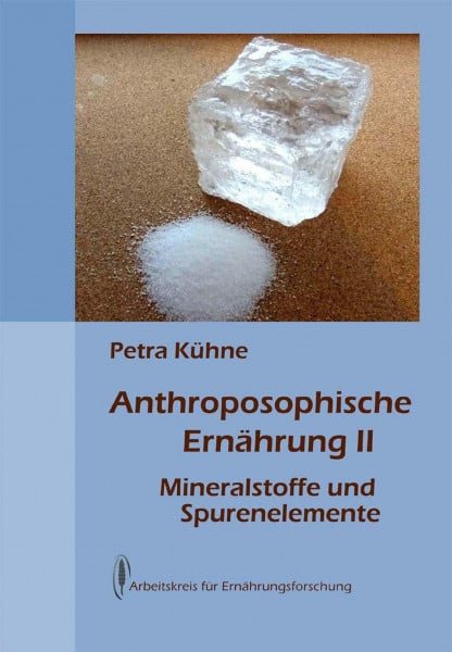 Kühne, Petra Anthroposophische Ernährung II: Mineralstoffe und Spurenelemente