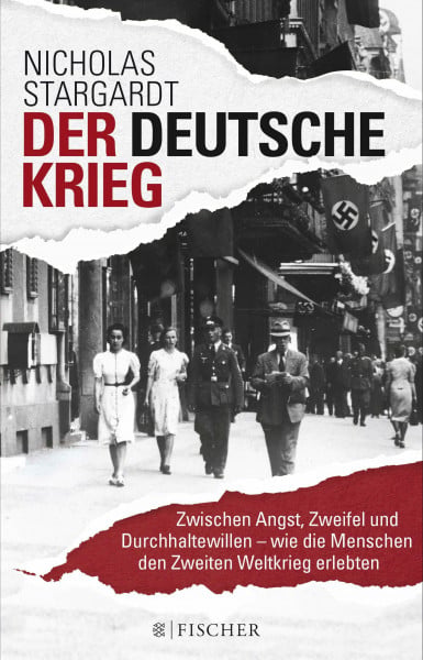 Stargardt, Nicholas Der deutsche Krieg: Zwischen Angst, Zweifel und Durchhaltewillen – wie die Menschen den Zweiten Weltkrieg erlebten (Die Zeit des Nationalsozialismus)