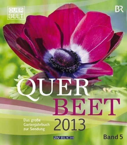 Bayerischer Rundfunk Querbeet 2013: Das große Gartenjahrbuch