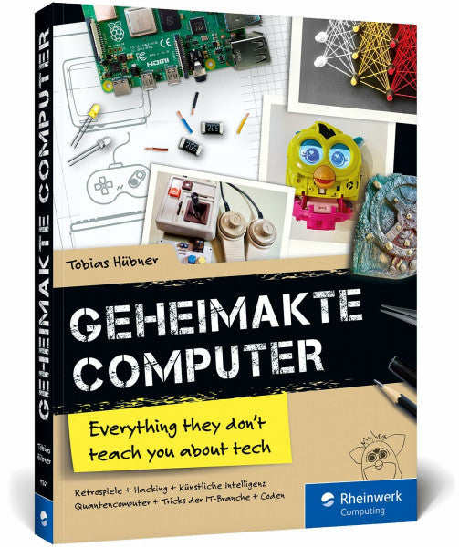 Hübner, Tobias Geheimakte Computer: Alles, was du in der Schule nicht über Computer lernst – Maker-Projekte, Code-Challenges, Hacking, künstliche Intelligenz u. v. m.