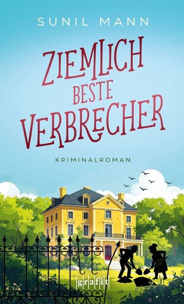 Mann, Sunil Ziemlich beste Verbrecher: Cosy Crime mit Tiefgang – ein Krimi über die Herausforderungen des Älterwerdens und die Kraft des Zusammenhalts. Für Fans ... (Mistelzweig und Bartók ermitteln)