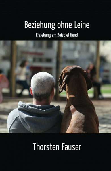 Fauser, Thorsten Beziehung ohne Leine: Erziehung am Beispiel Hund