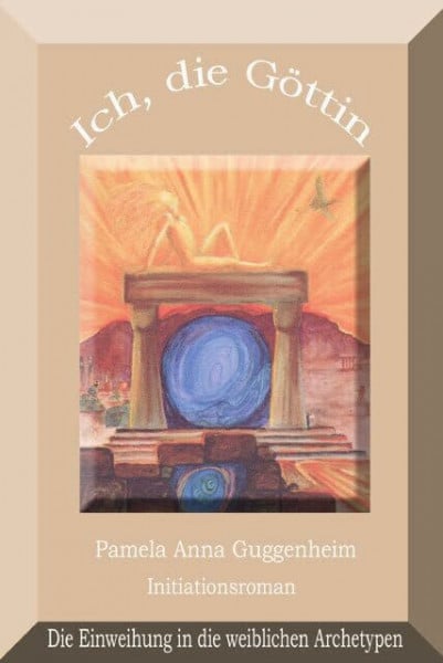 Bettina Peters Ich, die Göttin - Einweihung in die weiblichen Archetypen