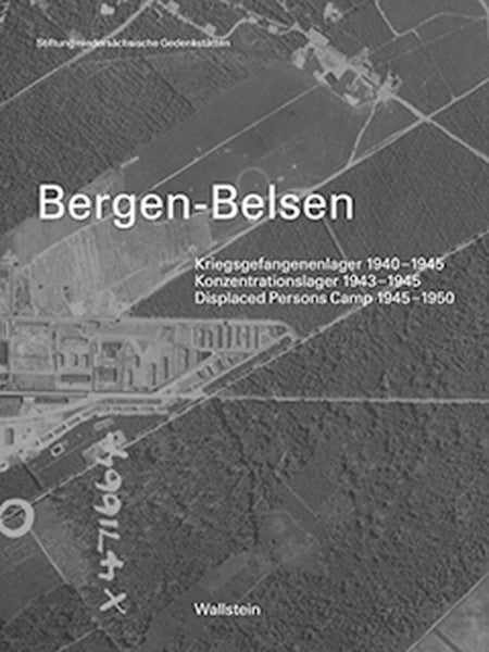 Stiftung niedersächsische Gedenkstätten Bergen-Belsen: Kriegsgefangenenlager 1940-1945 - Konzentrationslager 1943-1945 - Displaced Persons Camp 1945-1950. Katalog der Dauerausstellung