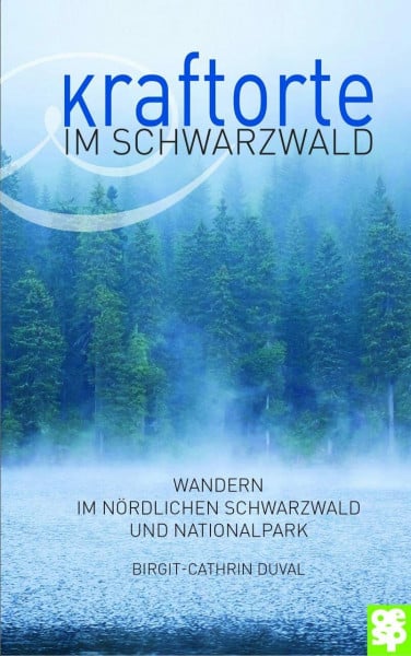 Birgit-Cathrin Duval Kraftorte im Schwarzwald - Wandern im nördlichen Schwarzwald und Nationalpark