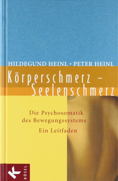 Heinl, Hildegund Körperschmerz - Seelenschmerz: Die Psychosomatik des Bewegungssystems. Ein Leitfaden