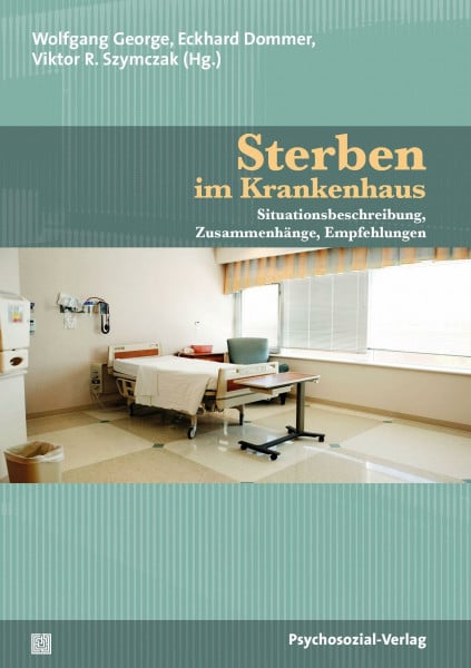 Becker, Gerhild Sterben im Krankenhaus: Situationsbeschreibung, Zusammenhänge, Empfehlungen (Forschung psychosozial)