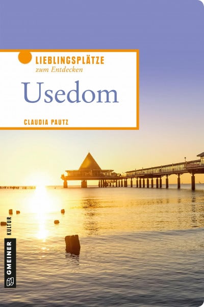 Pautz, Claudia Usedom: Lieblingsplätze zum Entdecken (Lieblingsplätze im GMEINER-Verlag)