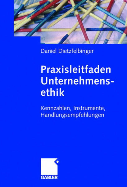 Dietzfelbinger, Daniel Praxisleitfaden Unternehmensethik: Kennzahlen, Instrumente, Handlungsempfehlungen
