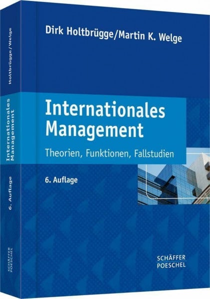 Holtbrügge, Dirk Internationales Management: Theorien, Funktionen, Fallstudien
