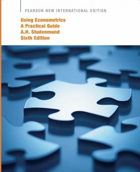 Studenmund, A. H. Using Econometrics: Pearson New International Edition: A Practical Guide