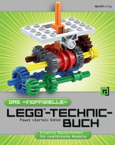 Kmiec, Pawel 'Sariel' Das 'inoffizielle' LEGO-Technic-Buch: Kreative Bautechniken für realistische Modelle