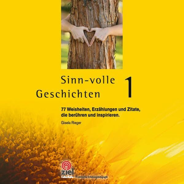 Rieger, Gisela Sinn-volle Geschichten 1: 77 Weisheiten, Erzählungen und Zitate, die berühren und inspirieren. (Praktische Erlebnispädagogik)