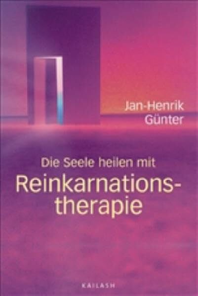 Jan-Henrik Günter Die Seele heilen mit Reinkarnationstherapie