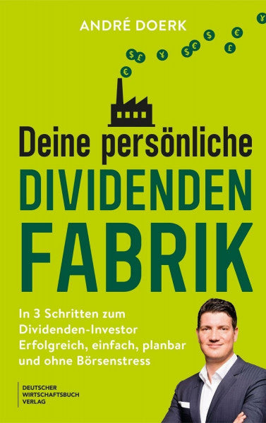 Doerk, André Deine persönliche Dividendenfabrik: Stetiges Einkommen aus Dividenden und Zinsen aufbauen