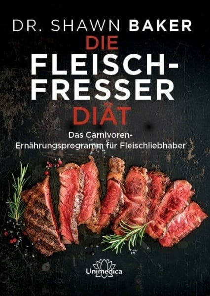 Shawn Baker Die Fleischfresser Diät: Das Carnivoren-Ernährungsprogramm für Fleischliebhaber