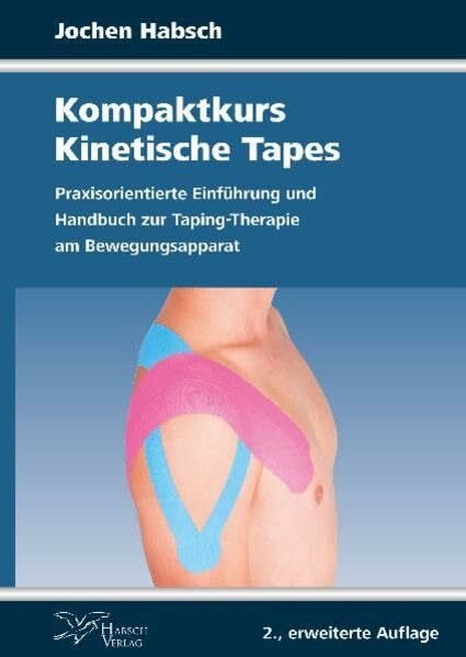 Jochen Habsch Kompaktkurs Kinetische Tapes: Praxisorientierte Einführung und Handbuch zur Taping-Therapie am Bewegungsapparat