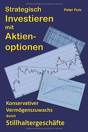 Putz, Dr. Peter Strategisch Investieren mit Aktienoptionen: Konservativer Vermögenszuwachs mit Stillhaltergeschäften