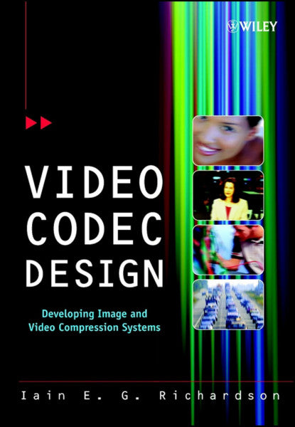 Richardson, Iain E. Video Codec Design: Developing Image and Video Compression Systems