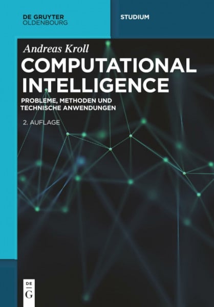 Kroll, Andreas Computational Intelligence: Probleme, Methoden und technische Anwendungen (De Gruyter Studium)