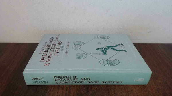 Ullman, Jeffrey D. Principles of Database & Knowledge-Base Systems Vol. 1 (Principles of Data Base and Knowledge Based Systems)