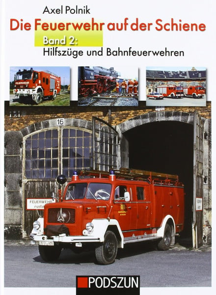 Polnik, Axel Die Feuerwehr auf der Schiene: Band 2: Hilfszüge und Bahnfeuerwehren