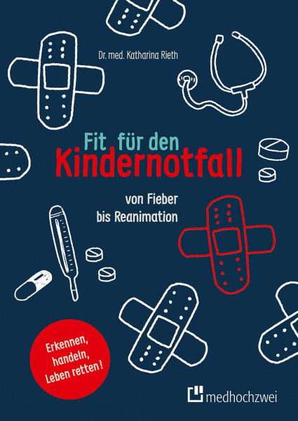 Dr. med. Katharina Rieth Fit für den Kindernotfall. Von Fieber bis Reanimation