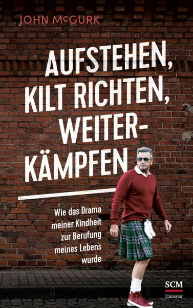 McGurk, John Aufstehen, Kilt richten, weiterkämpfen: Wie das Drama meiner Kindheit zur Berufung meines Lebens wurde