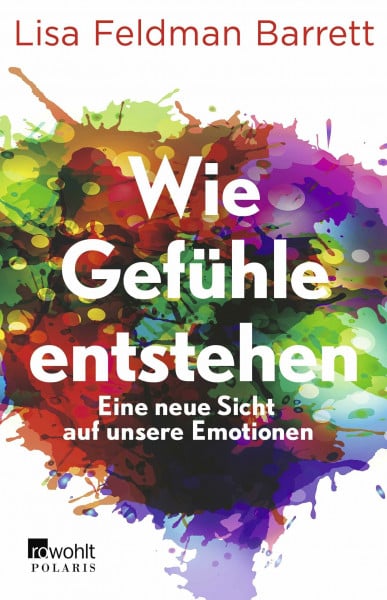 Feldman Barrett, Lisa Wie Gefühle entstehen: Eine neue Sicht auf unsere Emotionen | Mit einem Vorwort von Leon Windscheid