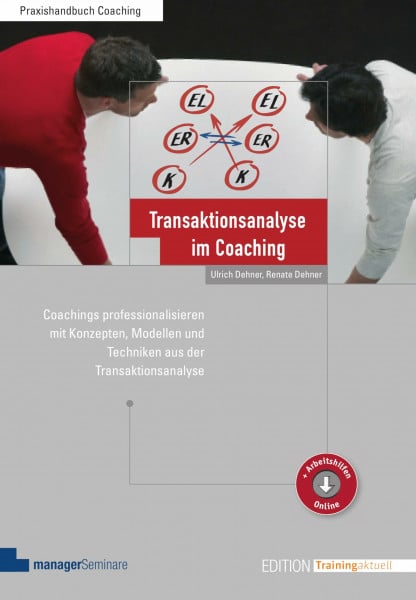 Renate Dehner Transaktionsanalyse im Coaching: Coachings professionalisieren mit Konzepten, Modellen und Techniken aus der Transaktionsanalyse (Edition Training aktuell)