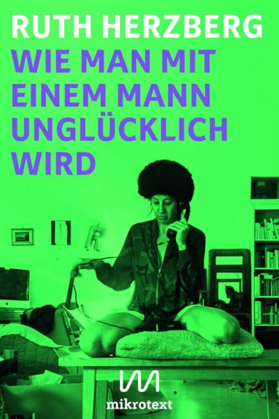 Herzberg, Ruth Wie man mit einem Mann unglücklich wird: Roman