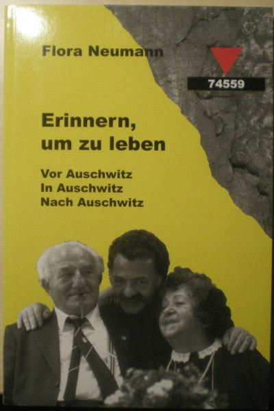 Neumann, Flora Erinnern, um zu leben: Vor Auschwitz. In Auschwitz. Nach Auschwitz