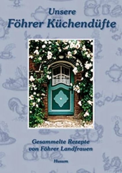 Föhrer Landfrauenverein Unsere Föhrer Küchendüfte: Gesammelte Rezepte von Föhrer Landfrauen