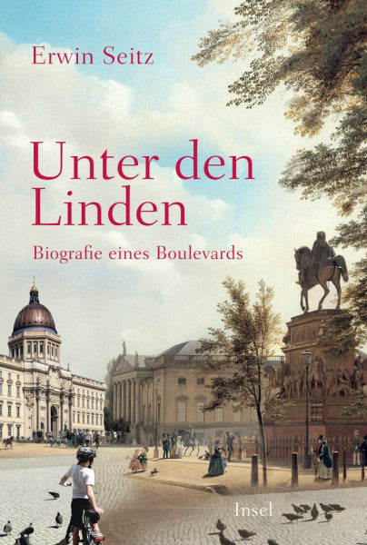 Seitz, Erwin Unter den Linden: Biografie eines Boulevards | Die wechselvolle Geschichte der berühmtesten deutschen Straße (insel taschenbuch)