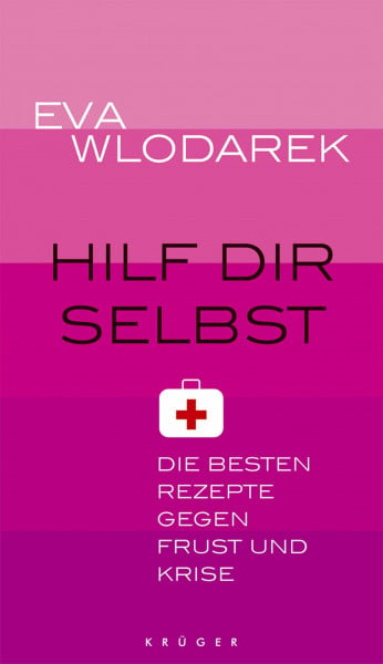 Wlodarek, Eva Hilf dir selbst: Die besten Rezepte gegen Frust und Krise