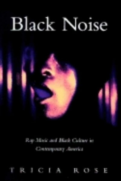 Rose, Tricia Black Noise: Rap Music and Black Culture in Contemporary America (Music/Culture)