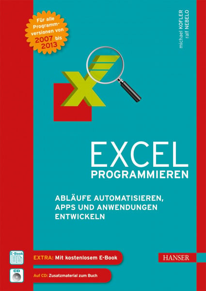 Kofler, Michael Excel programmieren: Abläufe automatisieren, Apps und Anwendungen entwickeln mit Excel 2007 bis 2013