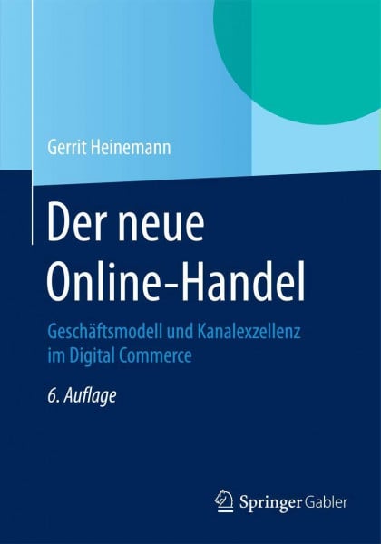 Heinemann, Gerrit Der neue Online-Handel: Geschäftsmodell und Kanalexzellenz im Digital Commerce