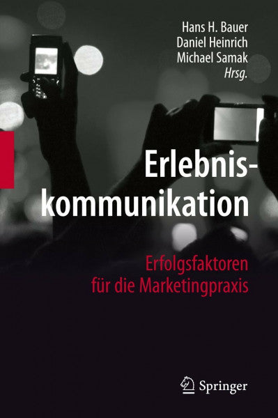 Bauer, Hans H. Erlebniskommunikation: Erfolgsfaktoren für die Marketingpraxis