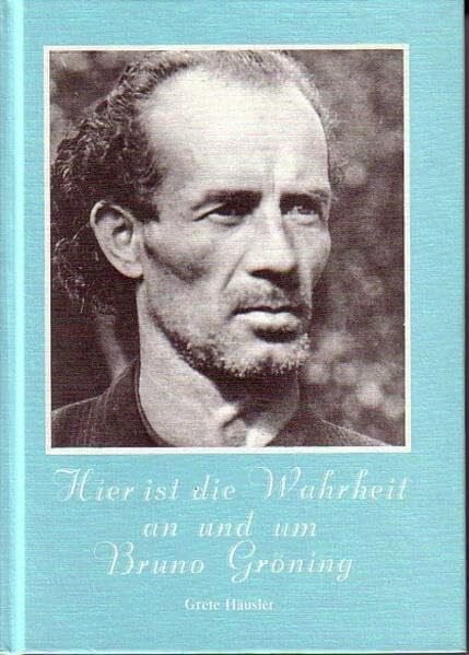 Grete Häusler GmbH Hier ist die Wahrheit an und um Bruno Gröning: Deutsche Ausgabe
