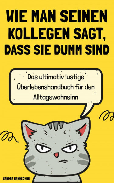 Handschuh, Sandra Wie man seinen Kollegen sagt, dass sie dumm sind: Das ultimativ lustige Überlebenshandbuch für den Alltagswahnsinn | Ideales Geschenk für Kollegen, Freunde, Verwandte