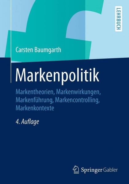 Baumgarth, Carsten Markenpolitik: Markentheorien, Markenwirkungen, Markenführung, Markencontrolling, Markenkontexte
