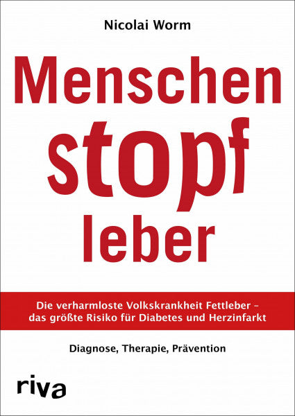 Worm, Dr. Nicolai Menschenstopfleber: Die verharmloste Volkskrankheit Fettleber – das größte Risiko für Diabetes und Herzinfarkt. Diagnose, Therapie, Prävention