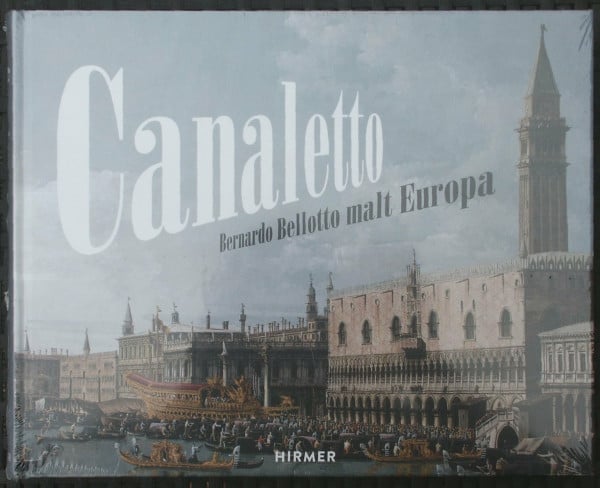 Schumacher, Andreas Canaletto: Bernardo Bellotto malt Europa