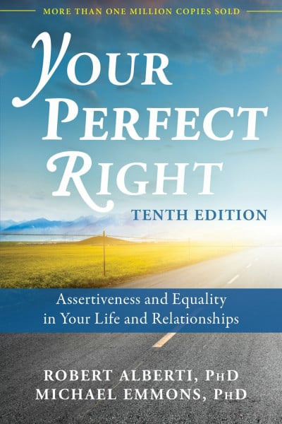 Alberti PhD, Dr. Robert Your Perfect Right, 10th Edition: Assertiveness and Equality in Your Life and Relationships
