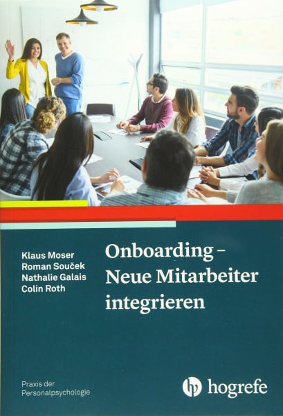 Moser, Klaus Onboarding – Neue Mitarbeiter integrieren (Praxis der Personalpsychologie)