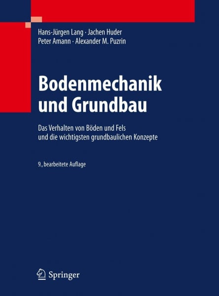 Lang, Hans-Jürgen Bodenmechanik und Grundbau: Das Verhalten von Böden und Fels und die wichtigsten grundbaulichen Konzepte