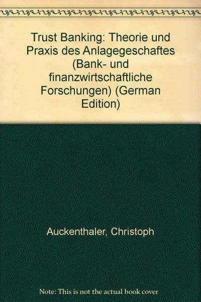 Auckenthaler, Christoph Trust Banking: Theorie und Praxis des Anlagengeschäftes (Bank- und finanzwirtschaftliche Forschungen)